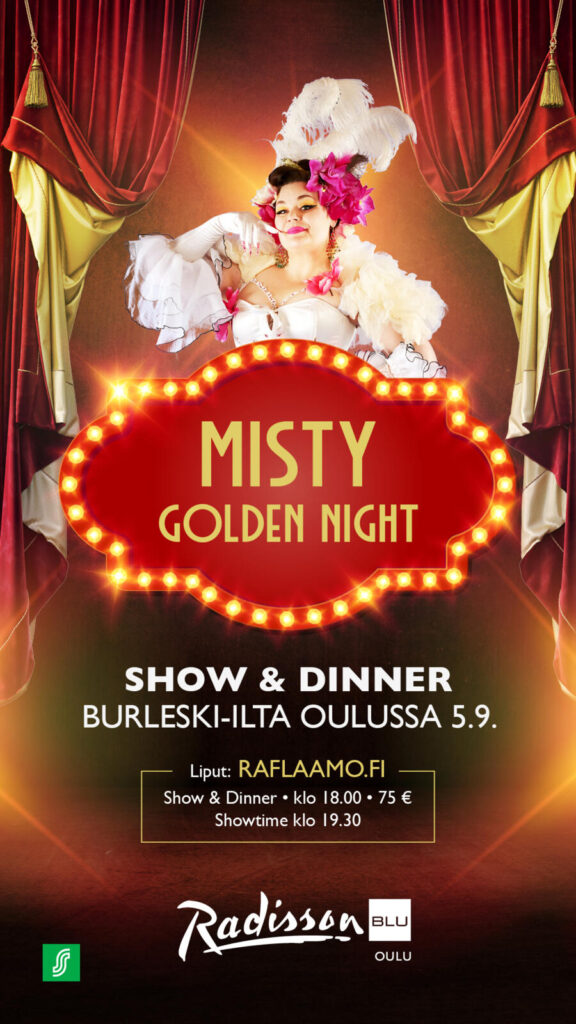 OULU la 5.9. Misty Golden Night burleski-ilta. SHOW -lippu. Radisson Blu Hotelli.